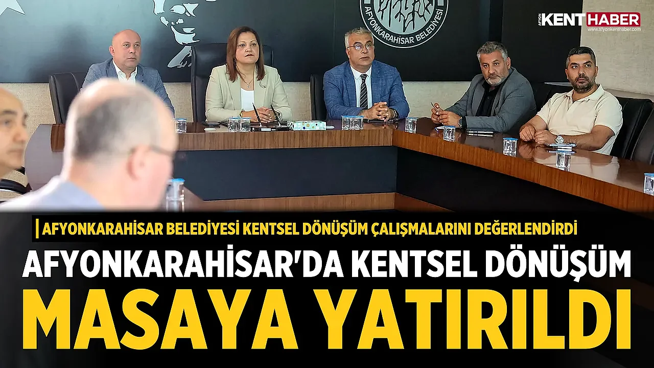Afyonkarahisar'da Kentsel Dönüşüm Masaya Yatırıldı