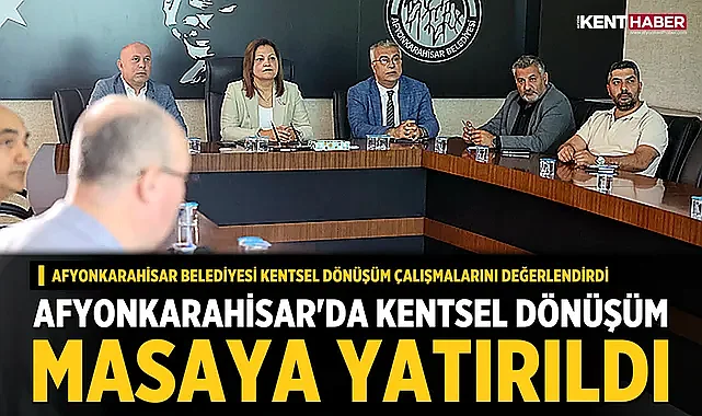 Afyonkarahisar'da Kentsel Dönüşüm Masaya Yatırıldı