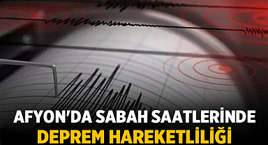 Afyonkarahisar'da Sabah Saatlerinde Deprem Hareketliliği