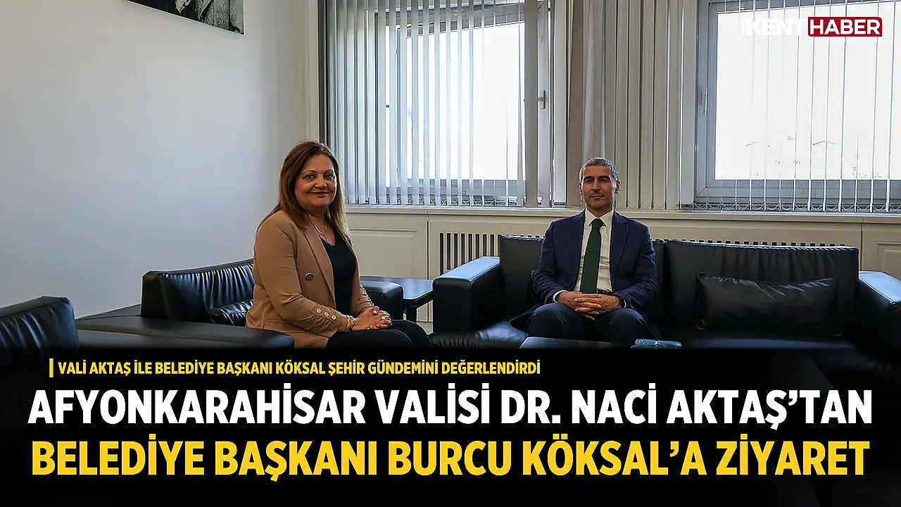 Afyonkarahisar Valisi Dr. Naci Aktaş’tan Belediye Başkanı Burcu Köksal’a ziyaret