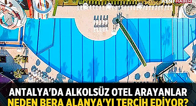Antalya'da Alkolsüz Otel Arayanlar Neden Bera Alanya'yı Tercih Ediyor?