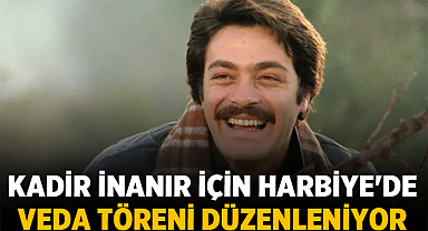 Kadir İnanır için Harbiye'de veda töreni düzenleniyor