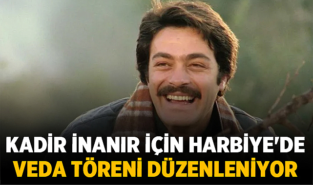 Kadir İnanır için Harbiye'de veda töreni düzenleniyor