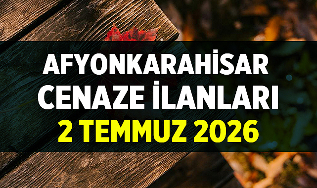 Afyon Cenaze İlanları: 2 Temmuz 2026