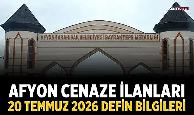 Afyon Cenaze İlanları: 20 Temmuz 2026 Defin Bilgileri