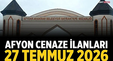 Afyon Cenaze İlanları 27 Temmuz 2026