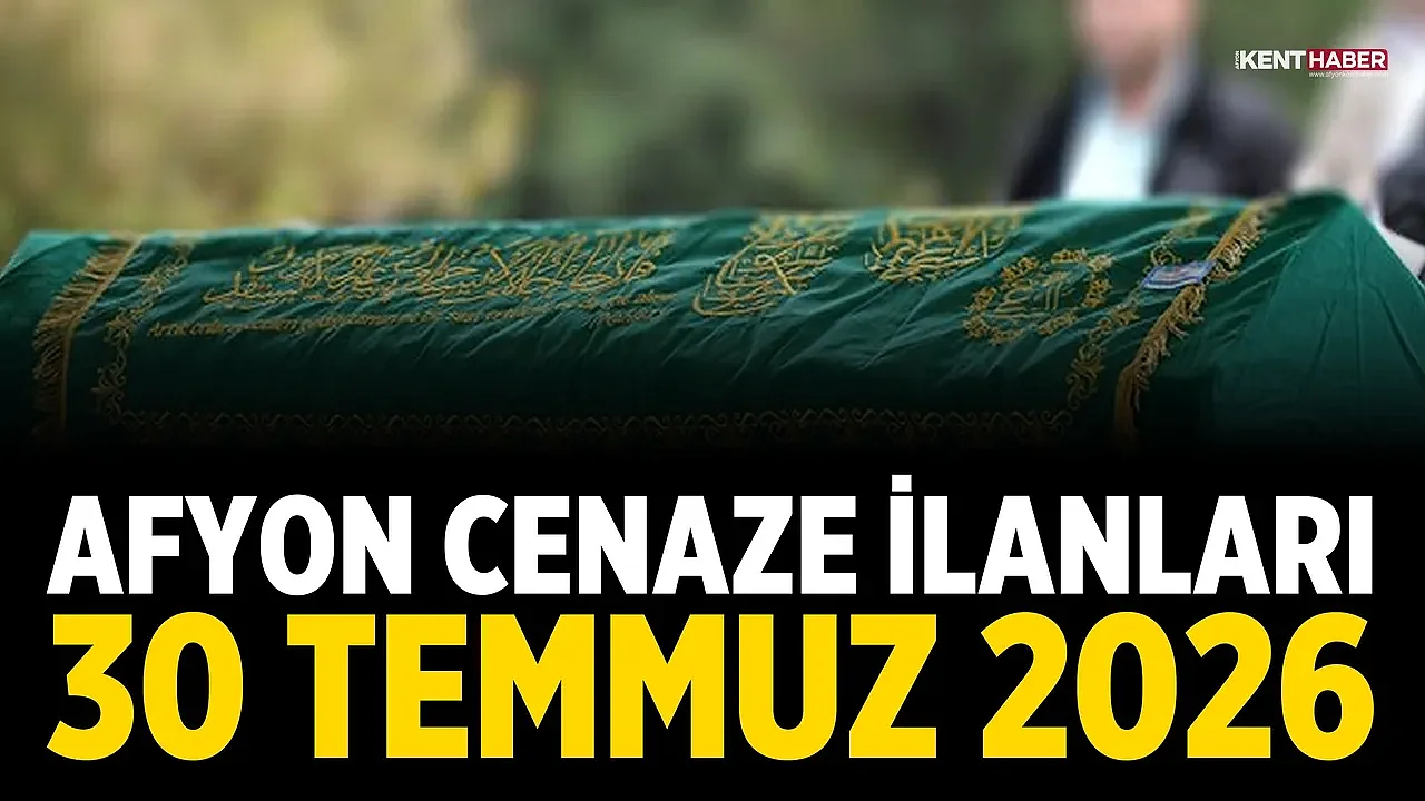 Afyon Cenaze İlanları 30 Temmuz 2026