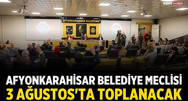 Afyonkarahisar Belediye Meclisi 3 Ağustos'ta Toplanacak
