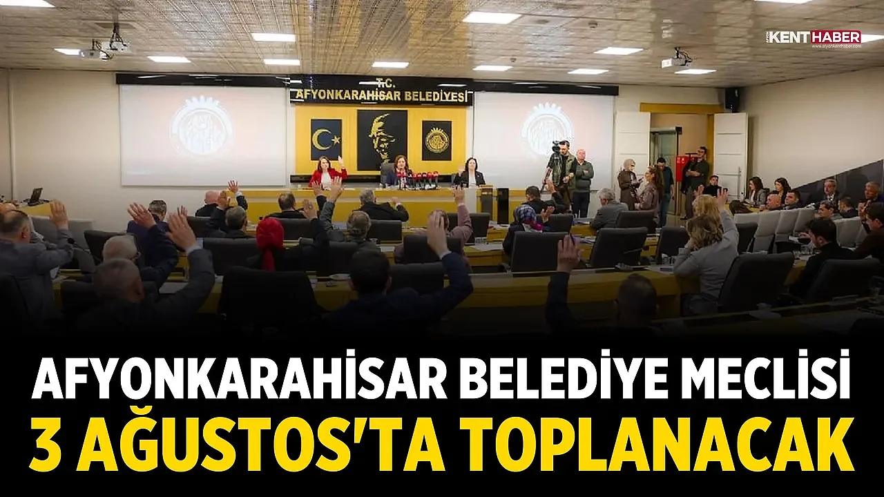 Afyonkarahisar Belediye Meclisi 3 Ağustos'ta Toplanacak