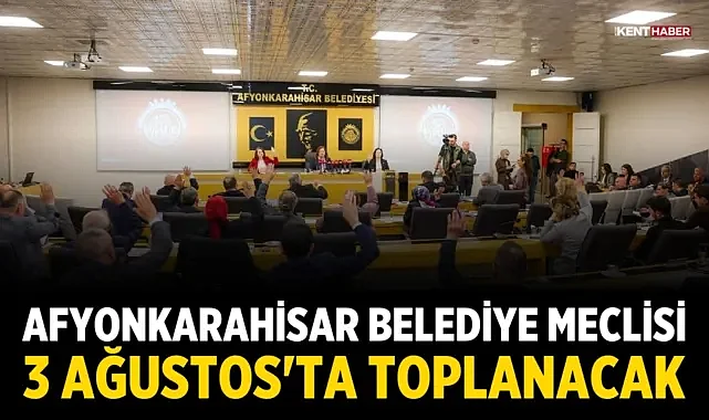 Afyonkarahisar Belediye Meclisi 3 Ağustos'ta Toplanacak