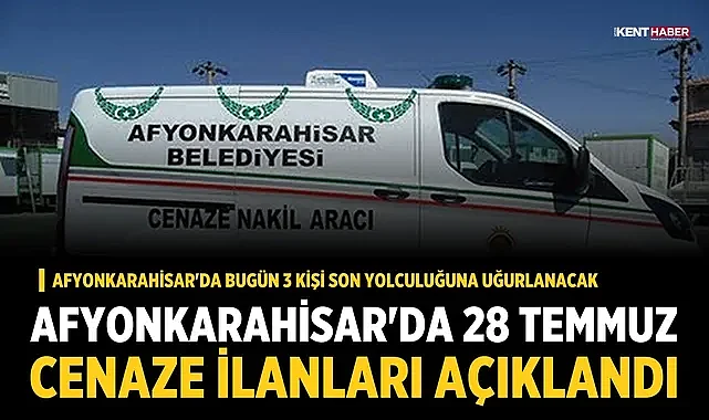 Afyonkarahisar'da 28 Temmuz cenaze ilanları açıklandı