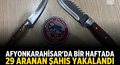 Afyonkarahisar'da bir haftada 29 aranan şahıs yakalandı
