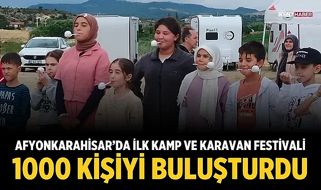 Afyonkarahisar'da ilk kamp ve karavan festivali 1000 kişiyi buluşturdu