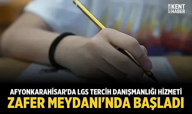 Afyonkarahisar'da LGS tercih danışmanlığı hizmeti Zafer Meydanı'nda başladı