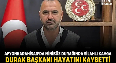 Afyonkarahisar'da Minibüs Durağında Silahlı Kavga: Durak Başkanı Hayatını Kaybetti