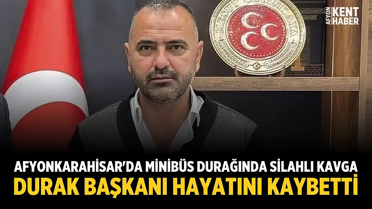 Afyonkarahisar'da Minibüs Durağında Silahlı Kavga: Durak Başkanı Hayatını Kaybetti