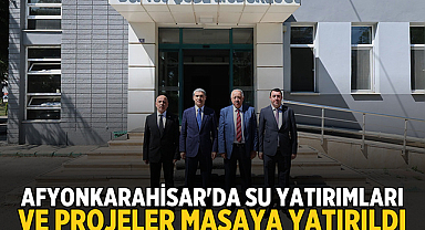 Afyonkarahisar'da su yatırımları ve projeler masaya yatırıldı
