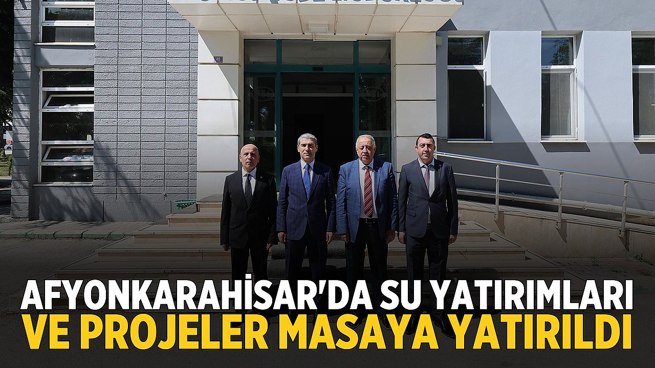 Afyonkarahisar'da su yatırımları ve projeler masaya yatırıldı