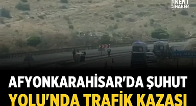 Afyonkarahisar'da Şuhut Yolu'nda Trafik Kazası: Ekipler Bölgeye Sevk Edildi