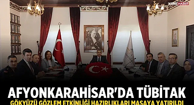 Afyonkarahisar'da TÜBİTAK Gökyüzü Gözlem Etkinliği hazırlıkları masaya yatırıldı