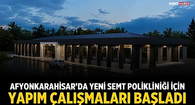 Afyonkarahisar’da yeni semt polikliniği için yapım çalışmaları başladı
