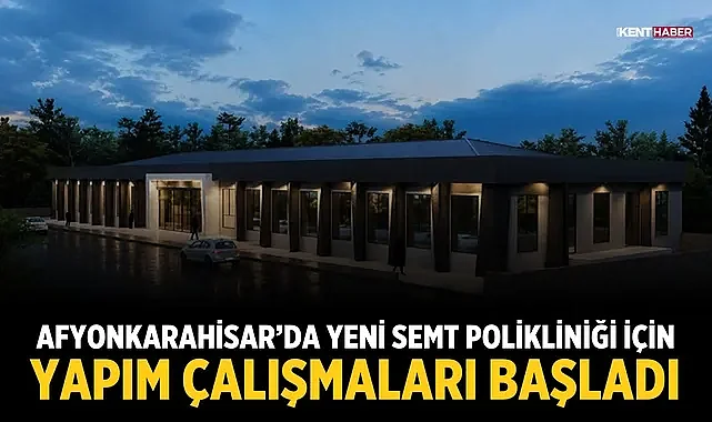 Afyonkarahisar’da yeni semt polikliniği için yapım çalışmaları başladı