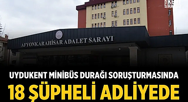 Afyonkarahisar'daki silahlı kavga soruşturmasında 18 şüpheli adliyeye sevk edildi
