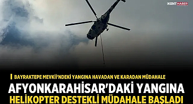 Afyonkarahisar'daki Yangına Helikopter Destekli Müdahale Başladı