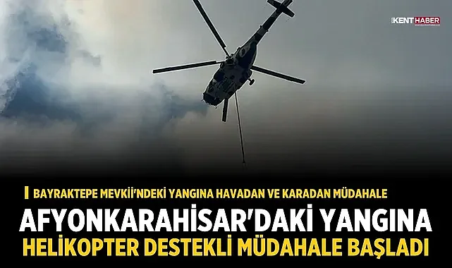 Afyonkarahisar'daki Yangına Helikopter Destekli Müdahale Başladı