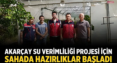Akarçay Su Verimliliği Projesi için sahada hazırlıklar başladı