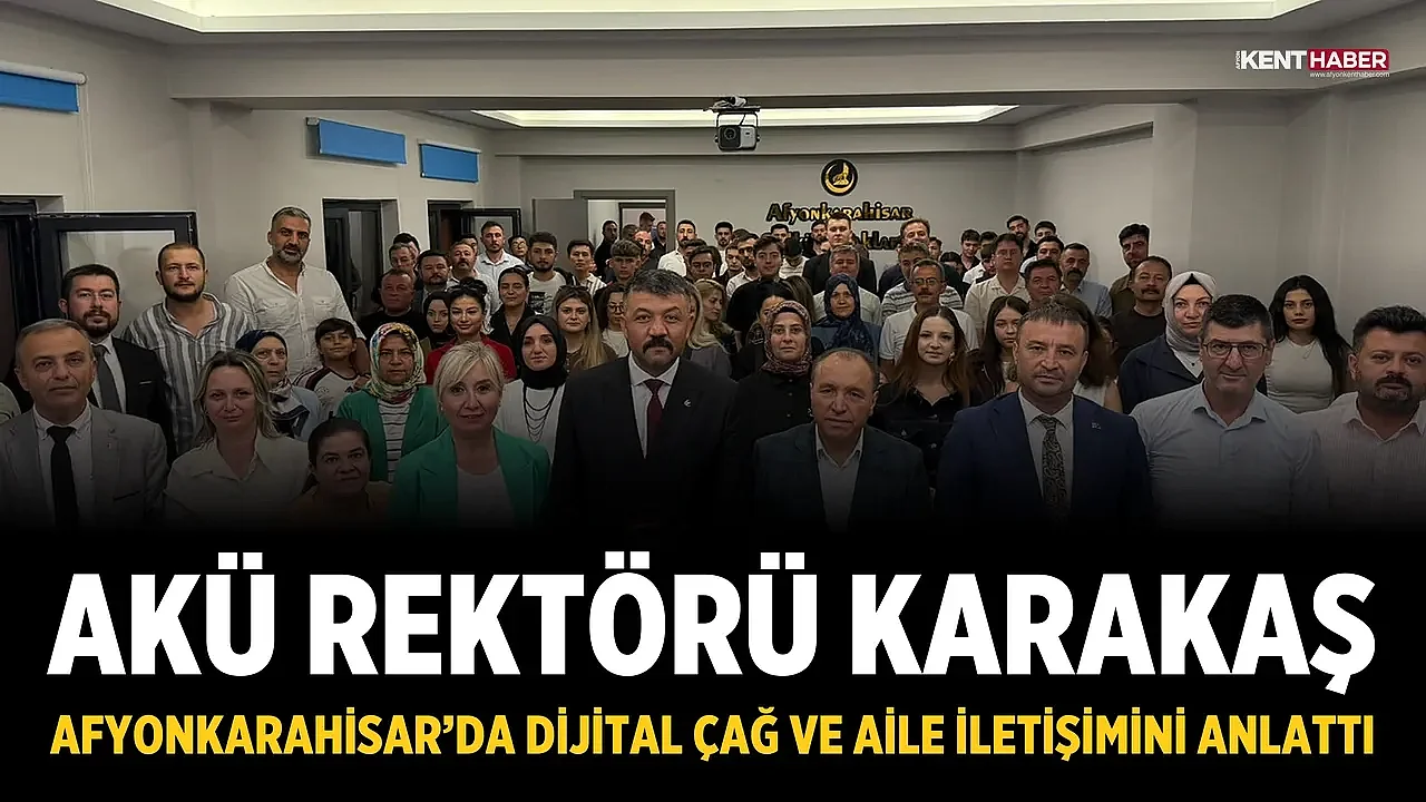 AKÜ Rektörü Karakaş, Afyonkarahisar’da dijital çağ ve aile iletişimini anlattı