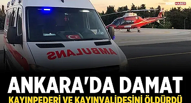 Ankara'da damat, kayınpederi ve kayınvalidesini öldürdü