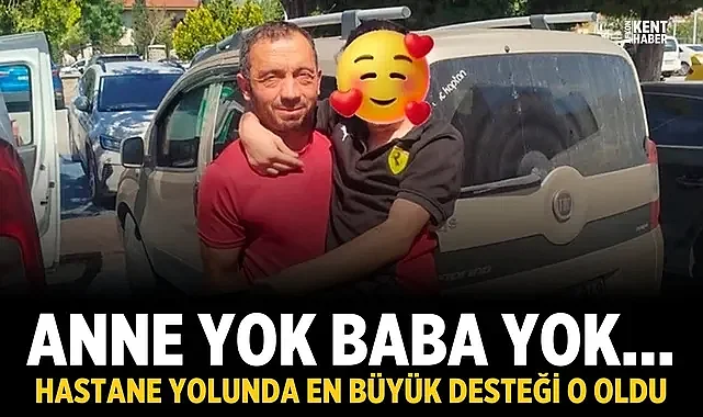 Anne Yok, Baba Yok… Hastane Yolunda En Büyük Desteği O Oldu