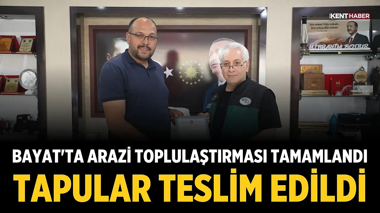 Bayat'ta Arazi Toplulaştırması Tamamlandı, Tapular Teslim Edildi
