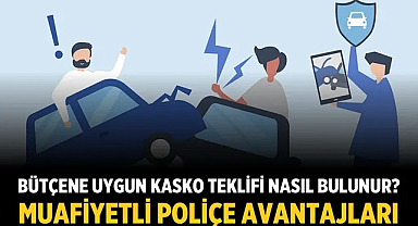 Bütçene Uygun Kasko Teklifi Nasıl Bulunur? Muafiyetli Poliçe Avantajları