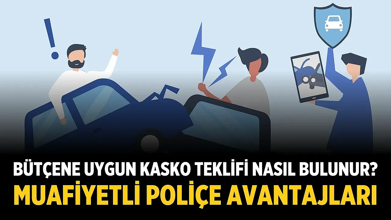 Bütçene Uygun Kasko Teklifi Nasıl Bulunur? Muafiyetli Poliçe Avantajları