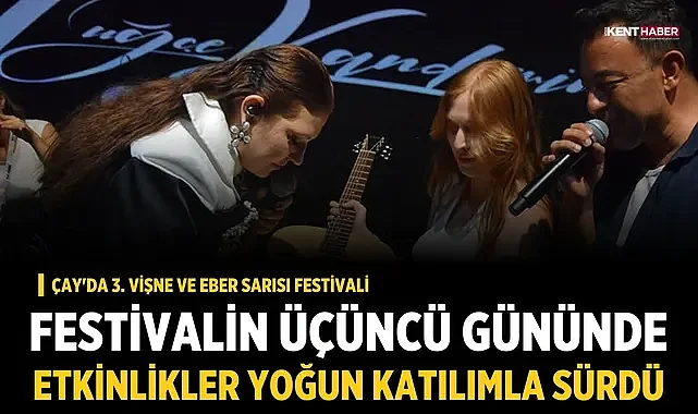 Çay'da 3. Vişne ve Eber Sarısı Festivali'nin üçüncü günü yoğun ilgi gördü