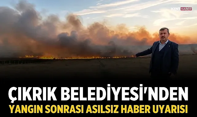 Çıkrık Belediyesi'nden yangın sonrası asılsız haber uyarısı