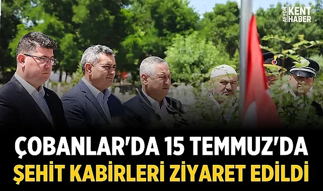 Çobanlar'da 15 Temmuz'da şehit kabirleri ziyaret edildi