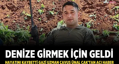 Denize girmek için geldi, hayatını kaybetti: Gazi Uzman Çavuş Ünal Cak'tan acı haber
