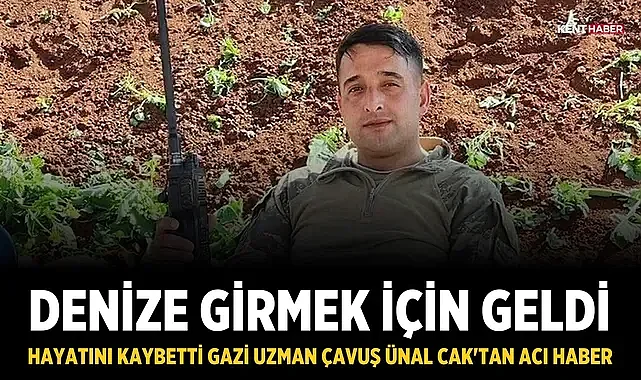 Denize girmek için geldi, hayatını kaybetti: Gazi Uzman Çavuş Ünal Cak'tan acı haber