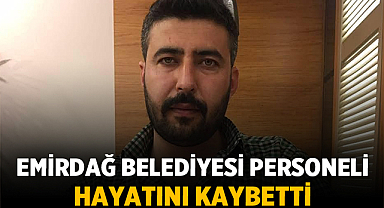 Emirdağ Belediyesi personeli Gürbüz Köroğlu hayatını kaybetti