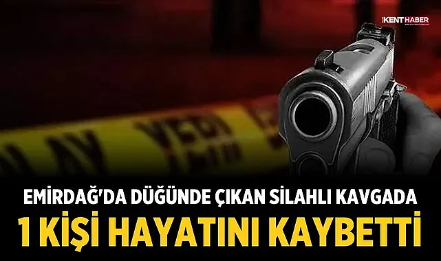 Emirdağ'da düğünde çıkan silahlı kavgada 1 kişi hayatını kaybetti