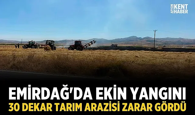 Emirdağ'da ekin yangını: 30 dekar tarım arazisi zarar gördü