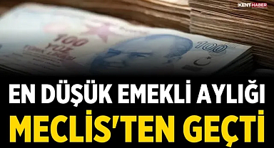 En düşük emekli aylığı Meclis'ten geçti