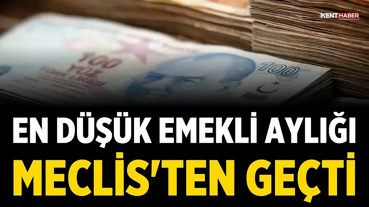 En düşük emekli aylığı Meclis'ten geçti