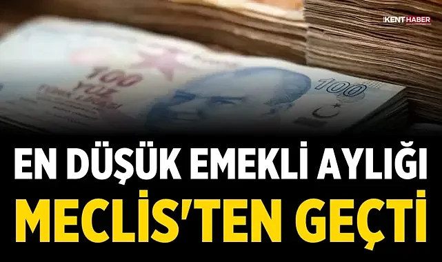 En düşük emekli aylığı Meclis'ten geçti