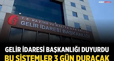 Gelir İdaresi Başkanlığı duyurdu: Bu sistemler 3 gün duracak
