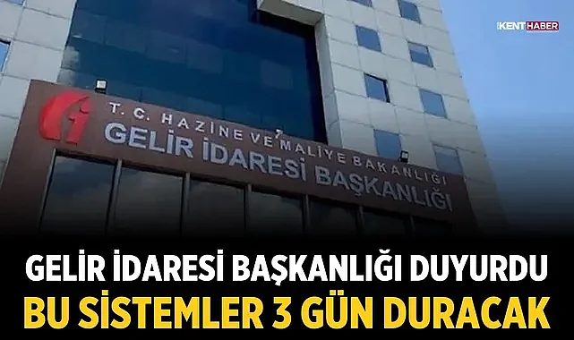 Gelir İdaresi Başkanlığı duyurdu: Bu sistemler 3 gün duracak