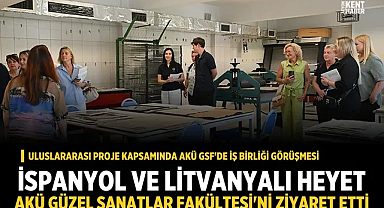 İspanyol ve Litvanyalı heyet AKÜ Güzel Sanatlar Fakültesi'ni ziyaret etti